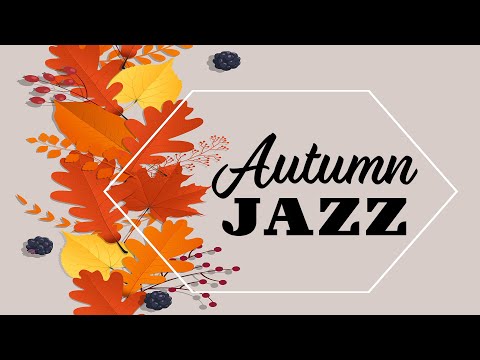 Autumn JAZZ Music - Piano Jazz and Autumn: Slow JAZZ Playlist