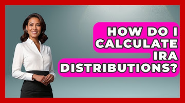 How Do I Calculate IRA Distributions? - Get Retirement Help