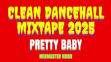 CLEAN DANCEHALL MIX 2025 PRETTY BABY, ELEPHANT MAN, SKIPPA, MASICKA, NHANCE, JAMAL- MIXMASTER KRISS