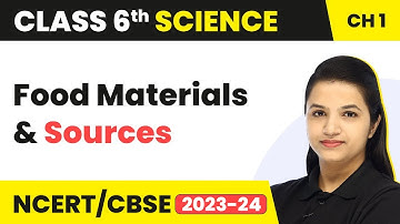 Class 6 Science Chapter 1 | Food Materials and Sources - Food: Where Does It Come From?