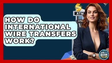 How Do International Wire Transfers Work? - Ask Your Bank Teller