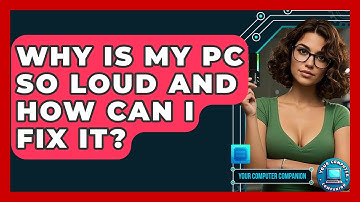 Why Is My PC So Loud And How Can I Fix It? - Your Computer Companion