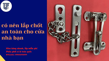 có nên lắp chốt an toàn cho cửa nhà bạn