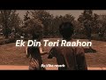 Tu Ek Din Teri Raahon Slowed Reverb By Vibe Reverb Tu Ek Din Teri Raahon Slowed Reverb By Vibe Reverb