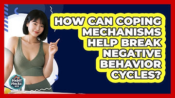 How Can Coping Mechanisms Help Break Negative Behavior Cycles? - Habit Hacks Hub