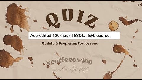 Module 5 Lesson Plan   // WTA-Accredited 120-hour TESOL/TEFL course Quiz Answers