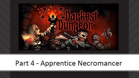 Darkest Dungeon - Part 4 - Apprentice Necromancer