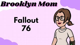 Fallout 76 | Brooklyn Mom