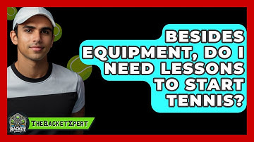 Besides Equipment, Do I Need Lessons To Start Tennis? - The Racket Xpert