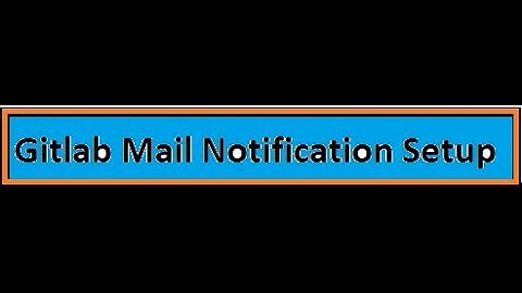 Configure mail notification for GitLab &&Part-3