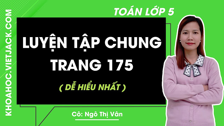 Toán lớp 5 bài luyện tập chung trang 175 176 năm 2024