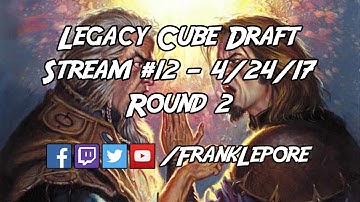 Legacy Cube Draft Stream #12 - Round 2