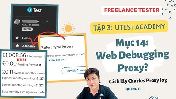 Tập 3 uTest Academy, Bài 14: Web Debugging Proxy là gì? Cách lấy Charles Proxy Log