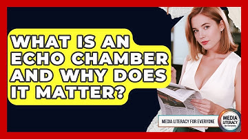 What Is An Echo Chamber And Why Does It Matter? - Media Literacy For Everyone