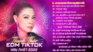 THANH THẢO - EDM TIKTOK HAY NHẤT 2022 - NHẠC SÀN BASS CỰC MẠNH