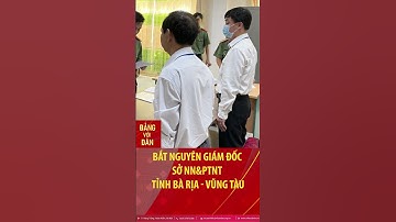 Bắt nguyên Giám đốc Sở NN&PTNT tỉnh Bà Rịa - Vũng Tàu #shorts