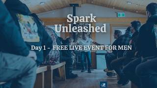 SPARK UNLEASHED DAY 1 – FREE LIVE EVENT FOR MEN