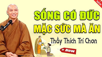 Có Đức Mặc Sức Mà Ăn | Thầy Thích Trí Chơn (rất hay)
