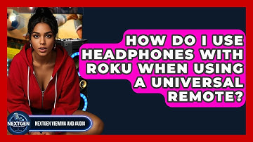 How Do I Use Headphones With Roku When Using A Universal Remote? - NextGen Viewing and Audio