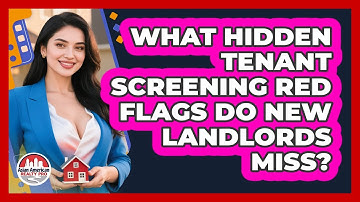 What Hidden Tenant Screening Red Flags Do New Landlords Miss? - Asian American Realty Pro
