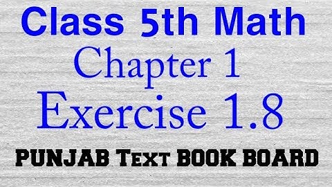 Class 5th Math Chapter 1 Exercise 1.8 Punjab Text Book Board || 5 Class Maths Chapter 1 E.X 1.8 ptb