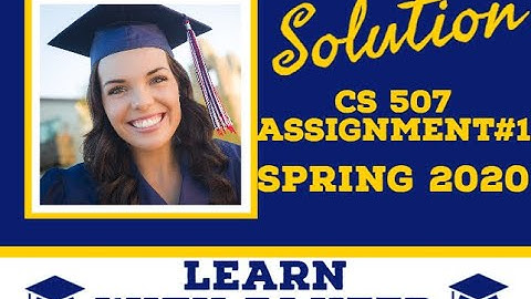 CS 507 assignment #1 solution semester | spring 2020 | VU Learn with Zaheer ul Islam