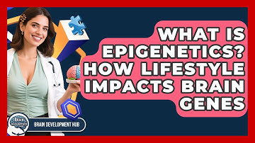 What Is Epigenetics? How Lifestyle Impacts Brain Genes - Brain Development Hub