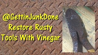 Restore Rusty Tools & Parts Using Vinegar with @GettinJunkDone