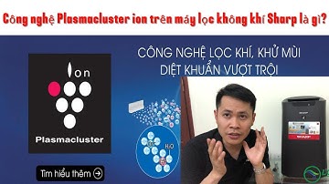 Công nghệ Plasmacluster ion trên máy lọc không khí Sharp là gì?