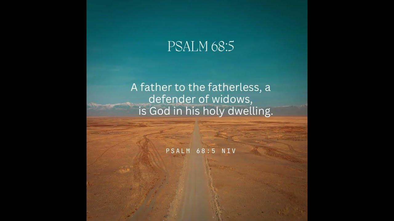 Psalm 68:5| A father to the fatherless, a defender of widows #bible #scripture