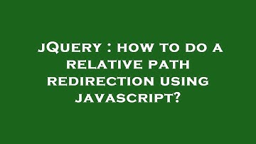 jQuery : how to do a relative path redirection using javascript?