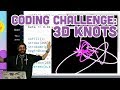 Coding Challenge #87: 3D Knots