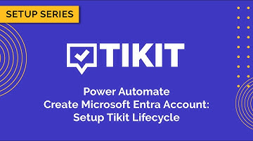 Tikit Setup Series: Power Automate 09 Create Microsoft Entra Account Setup Tikit Lifecycle