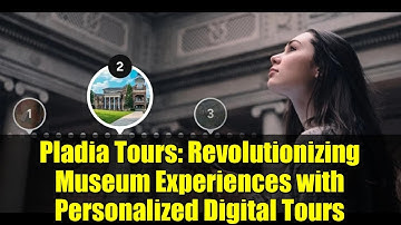 Pladia Tours: Revolutionizing Museum Experiences with Personalized Digital Tours