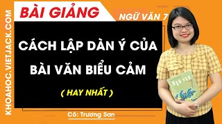 Cách lập dàn ý của bài văn biểu cảm - Ngữ văn 7 - Cô Trương San (HAY NHẤT) Cách lập dàn ý của bài văn biểu cảm - Ngữ văn 7 - Cô Trương San (HAY NHẤT)