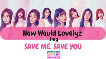 How would "Lovelyz" sing Save Me, Save You (WJSN) ?
