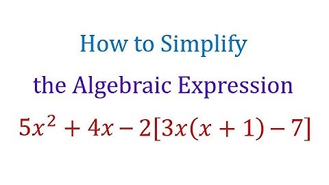 Simplify the Algebraic Expression5x^2+4x-2[3x(x+1)-7]