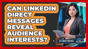 Can LinkedIn Direct Messages Reveal Audience Interests?