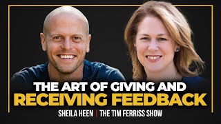 How to Master the Difficult Art of Receiving (and Giving) Feedback | Sheila Heen | Tim Ferriss Show