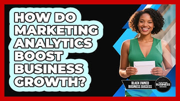 How Do Marketing Analytics Boost Business Growth?