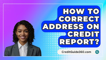 How To Correct Address On Credit Report? - CreditGuide360.com