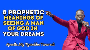 FULL VIDEO: 8 PROPHETIC MEANING OF SEEING A MAN OF GOD IN YOUR DREAMS #apostlemizmzwakhetancredi
