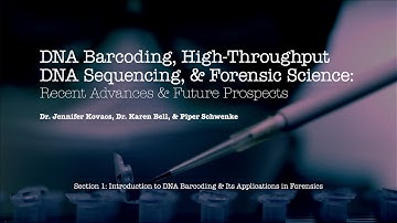 Intro and Section I: Introduction to DNA Barcoding & Applications of DNA Sequencing in  Forensics