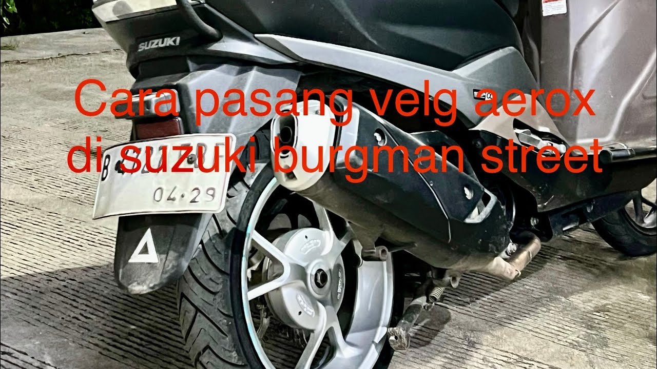 Proses custom velg aerox ke suzuki burgman street, cepat & murmer aja