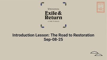 Exile and Return Introduction Lesson: The Road to Restoration (Sep-08-25)