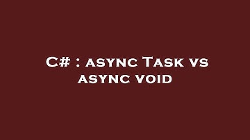 C# : async Task vs async void