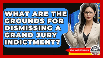 What Are The Grounds For Dismissing A Grand Jury Indictment? - Learn About Libertarianism