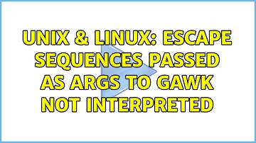 Unix & Linux: Escape sequences passed as args to gawk not interpreted (3 Solutions!!)