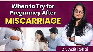 Pregnancy after miscarriage - How long should you wait | Pregnancy tips | Dr Aditi Ghai