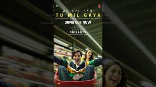 SRIKANTH : TU MIL GAYA (Song) 🥰| RAJKUMMAR RAO, ALAYA| JUBIN NAUTIYAL, TULSI KUMAR |